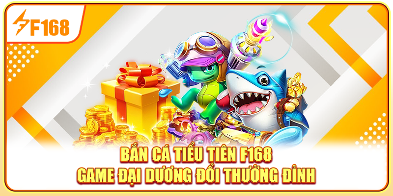 Bắn Cá Tiểu Tiên F168 - Game Đại Dương Đổi Thưởng Đỉnh