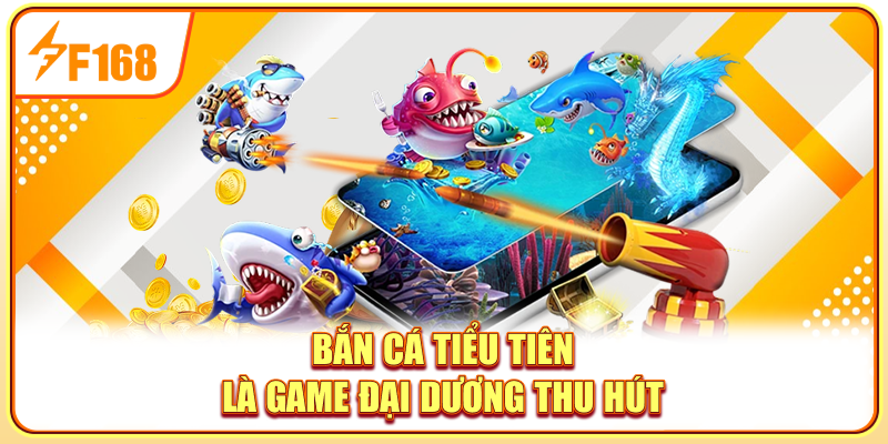 Bắn cá tiểu tiên là game đại dương thu hút