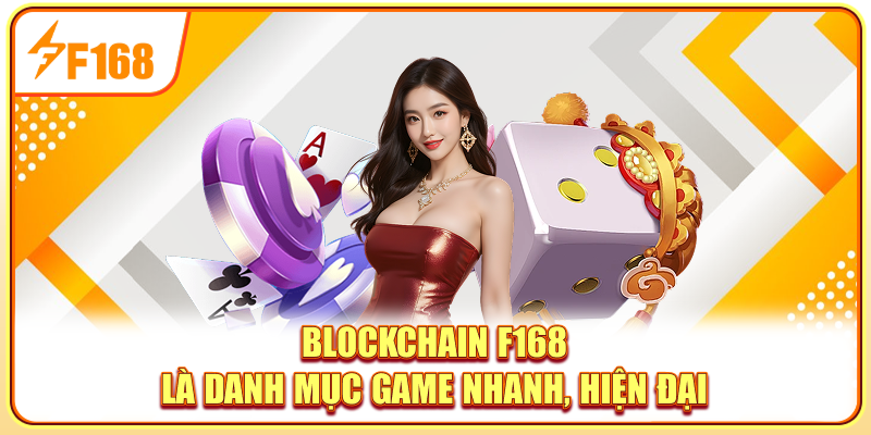 Blockchain F168 là danh mục game nhanh, hiện đại