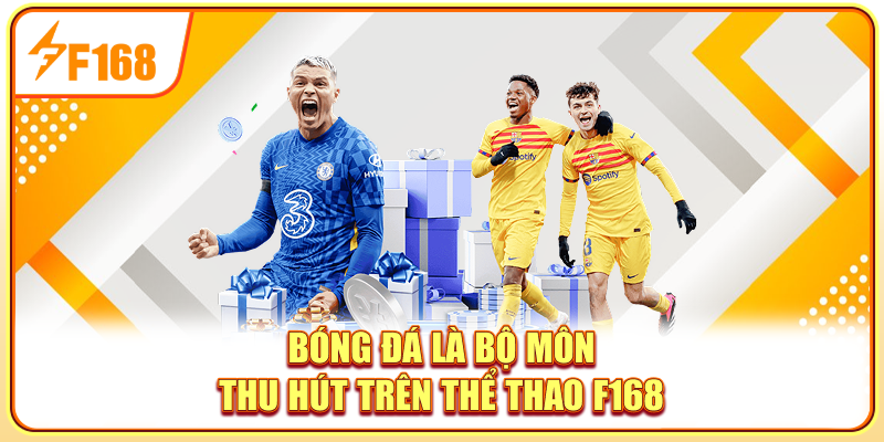 Bóng đá là bộ môn thu hút trên Thể thao F168