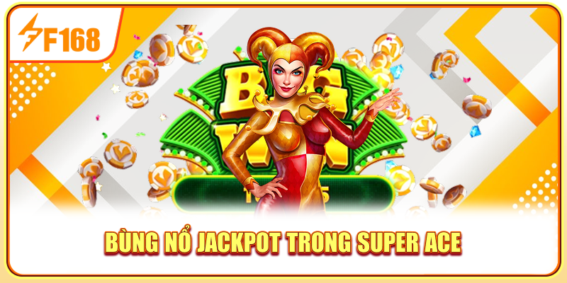 Bùng nổ Jackpot trong Super Ace
