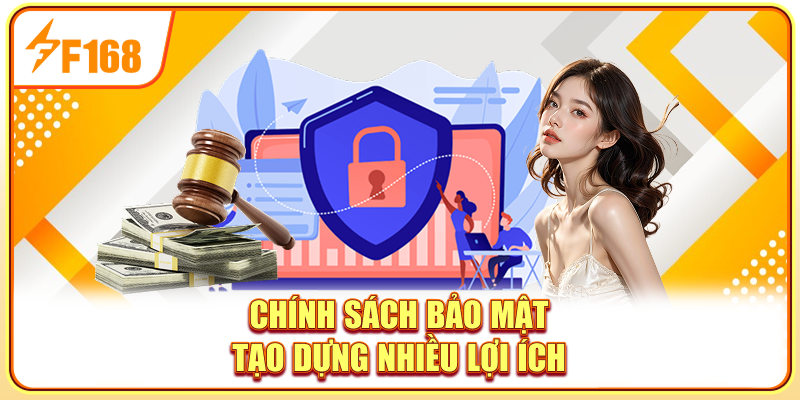 Chính sách bảo mật tạo dựng nhiều lợi ích