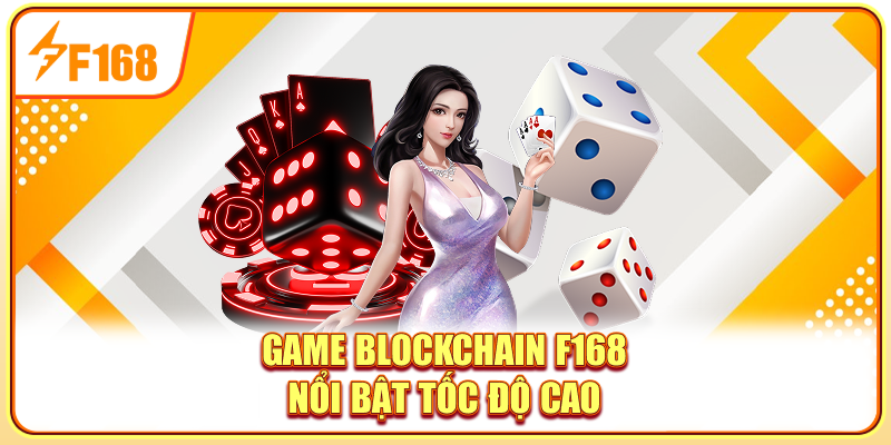 Game blockchain F168 nổi bật tốc độ cao
