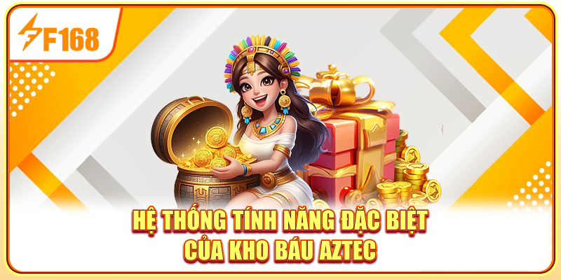 Hệ thống tính năng đặc biệt của Kho báu Aztec