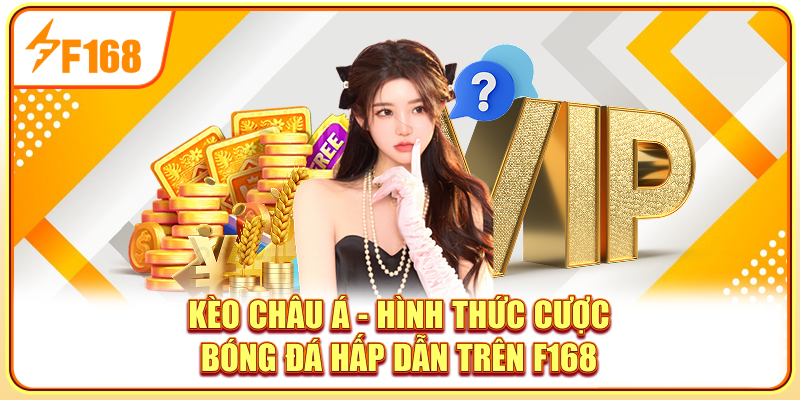 Kèo Châu Á - Hình Thức Cược Bóng Đá Hấp Dẫn Trên F168