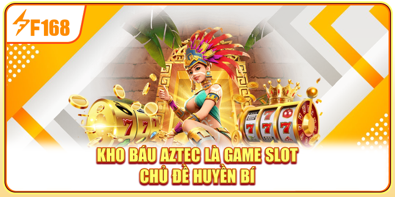 Kho báu Aztec là game slot chủ đề huyền bí