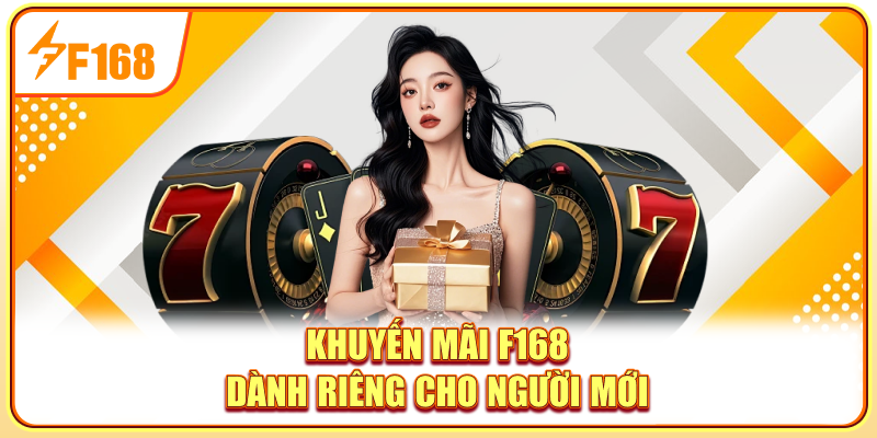 Khuyến mãi F168 dành riêng cho người mới
