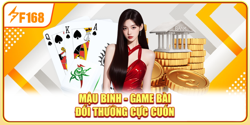 Mậu Binh - Game bài đổi thưởng cực cuốn