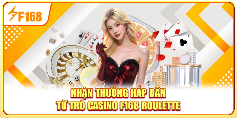 Nhận thưởng hấp dẫn từ trò Casino F168 Roulette