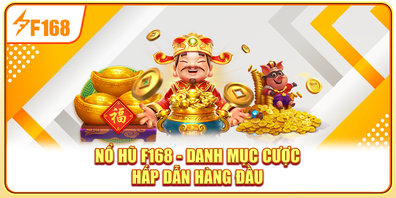 Nổ hũ F168 - Danh mục cược hấp dẫn hàng đầu