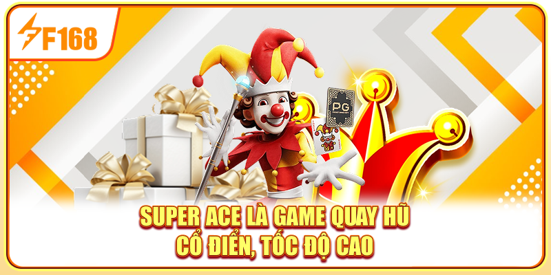 Super Ace là game quay hũ cổ điển, tốc độ cao
