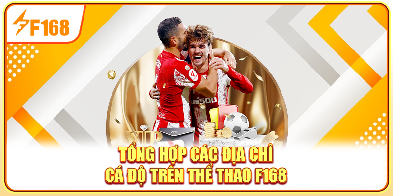 Tổng hợp các địa chỉ cá độ trên Thể thao F168