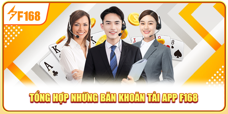 Tổng hợp những băn khoăn tải app F168