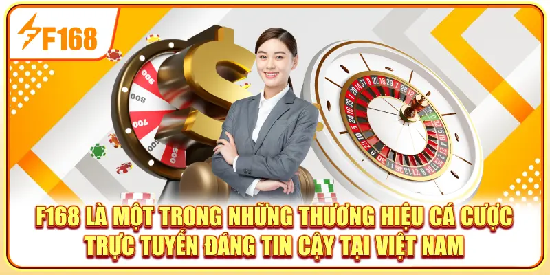 F168 là một trong những thương hiệu cá cược trực tuyến đáng tin cậy tại Việt Nam
